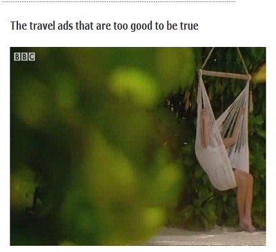 WATCH VIDEO: The travel ads that are too good to be true CLICK HERE(SOURCE: news.bbc.co.uk)
