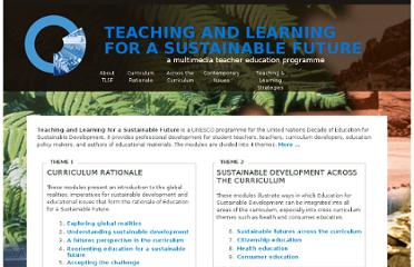 Teaching and Learning for a Sustainable Future is a UNESCO programme for the United Nations Decade of Education for Sustainable Development. It provides professional development for student teachers, teachers, curriculum developers, education policy makers, and authors of educational materials.